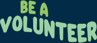 be a volunteer